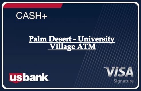 Palm Desert - University Village ATM