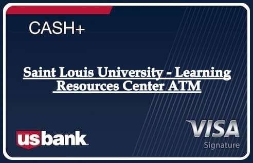 Saint Louis University - Learning Resources Center ATM