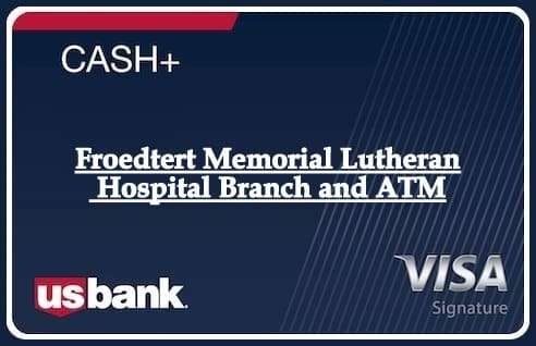 Froedtert Memorial Lutheran Hospital Branch and ATM